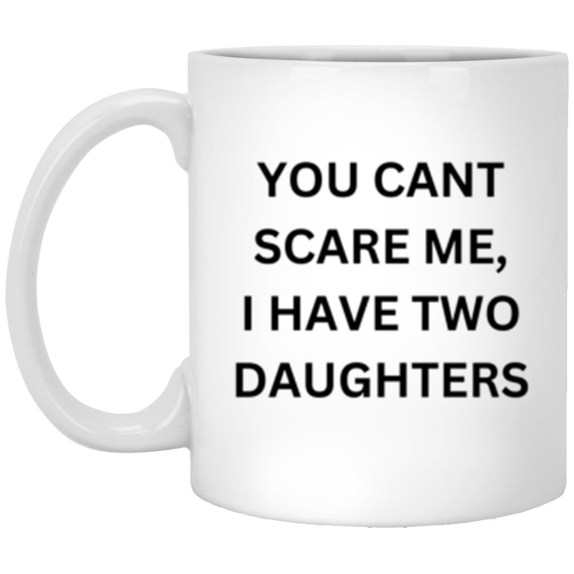 You Cant Scare Me 11oz White Mug