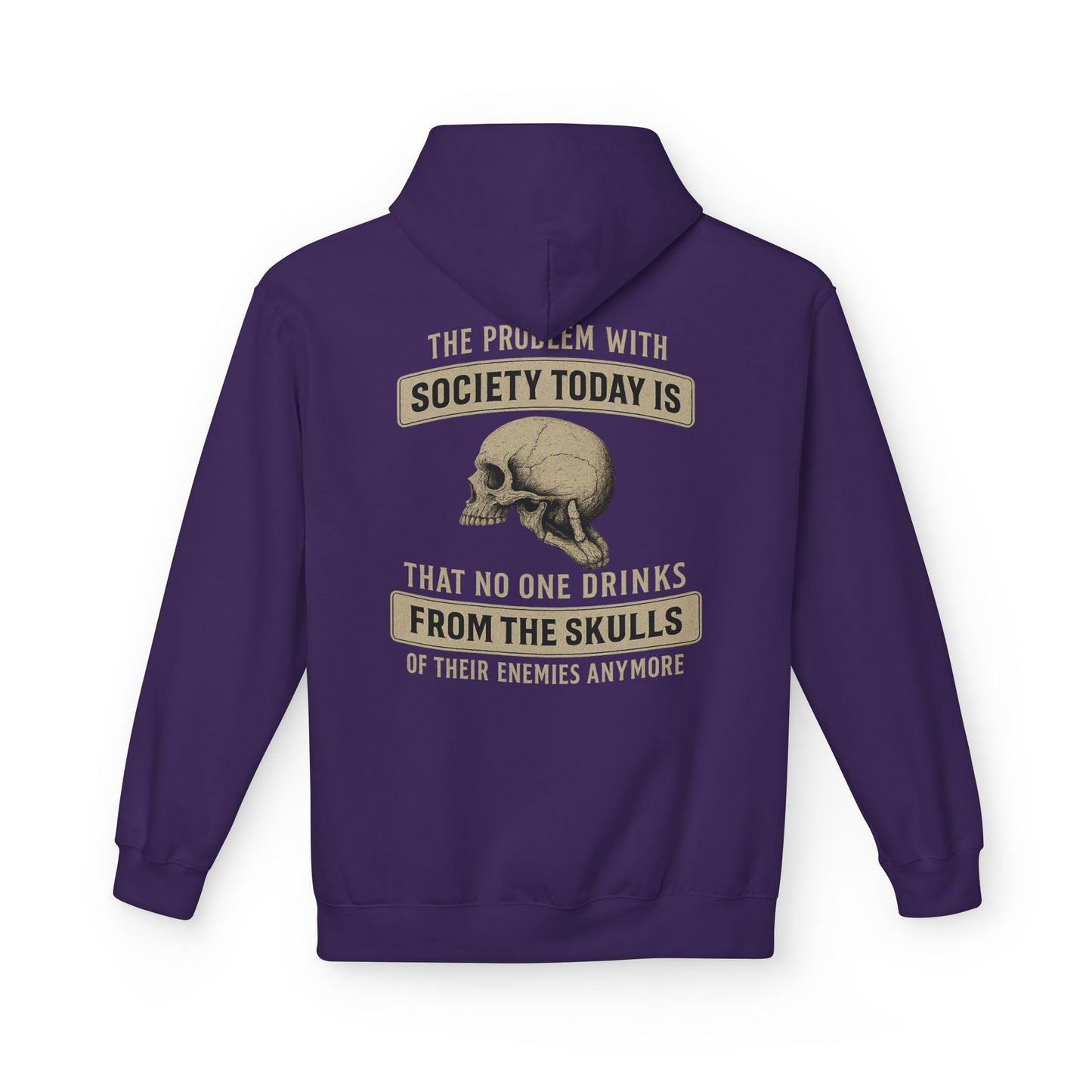 Skull Quote Hoodie — "The Problem With Society Today Is That No One Drinks From The Skulls" Graphic