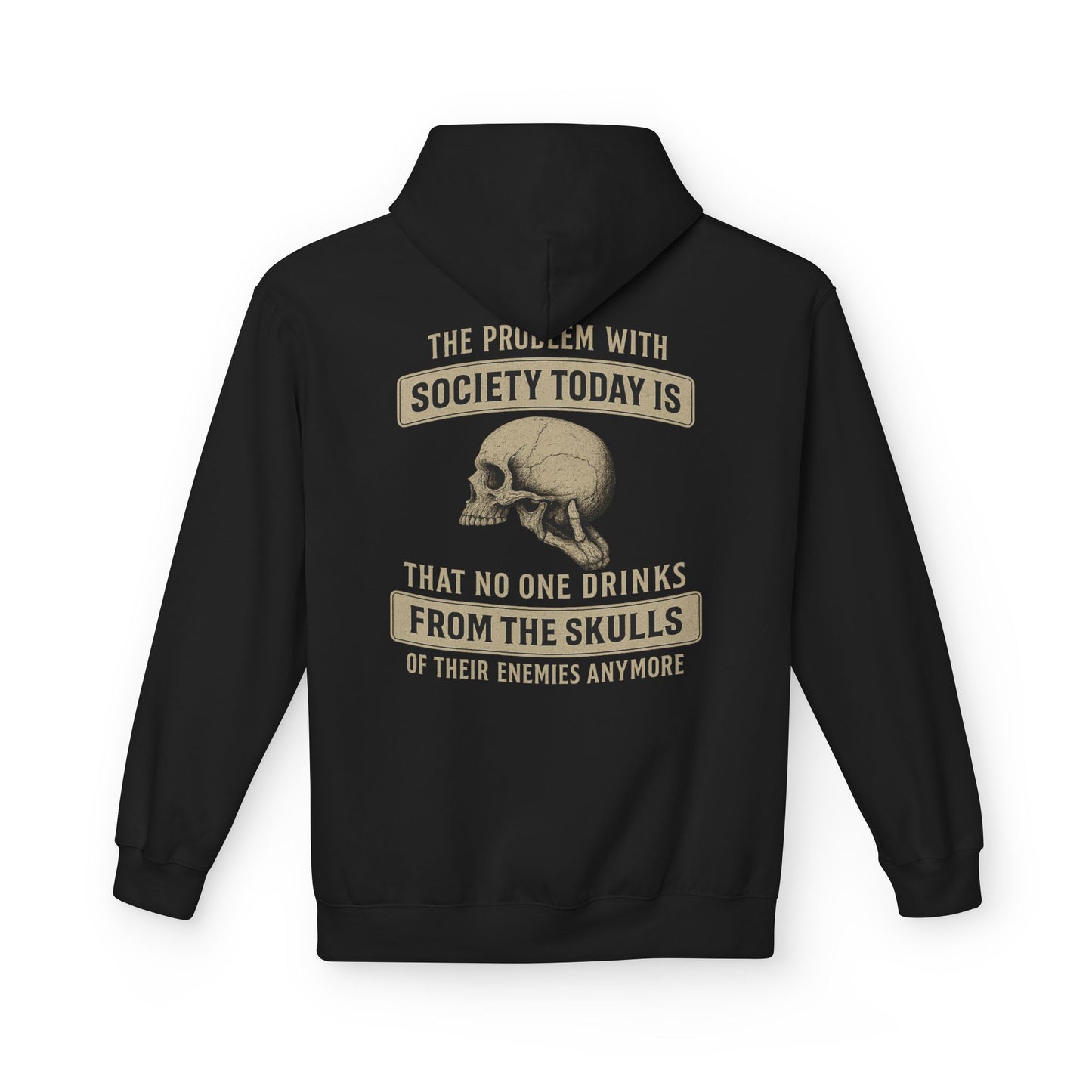 Skull Quote Hoodie — "The Problem With Society Today Is That No One Drinks From The Skulls" Graphic
