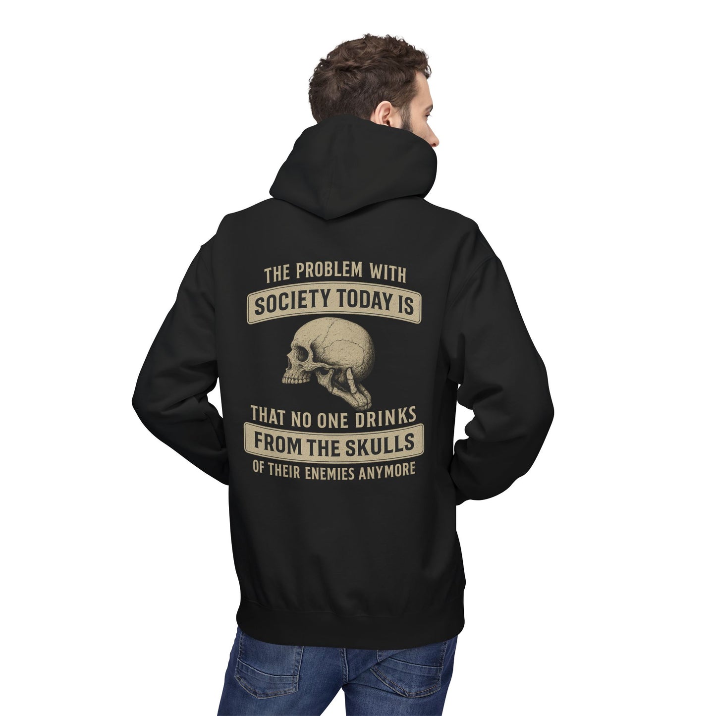 Skull Quote Hoodie — "The Problem With Society Today Is That No One Drinks From The Skulls" Graphic
