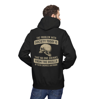 Skull Quote Hoodie — "The Problem With Society Today Is That No One Drinks From The Skulls" Graphic