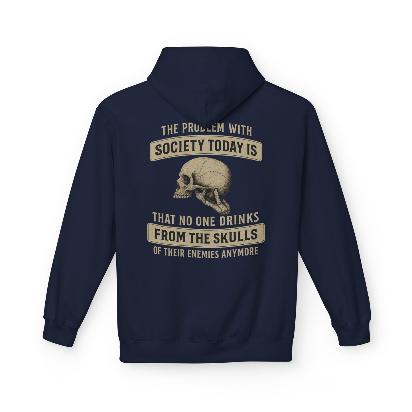 Skull Quote Hoodie — "The Problem With Society Today Is That No One Drinks From The Skulls" Graphic