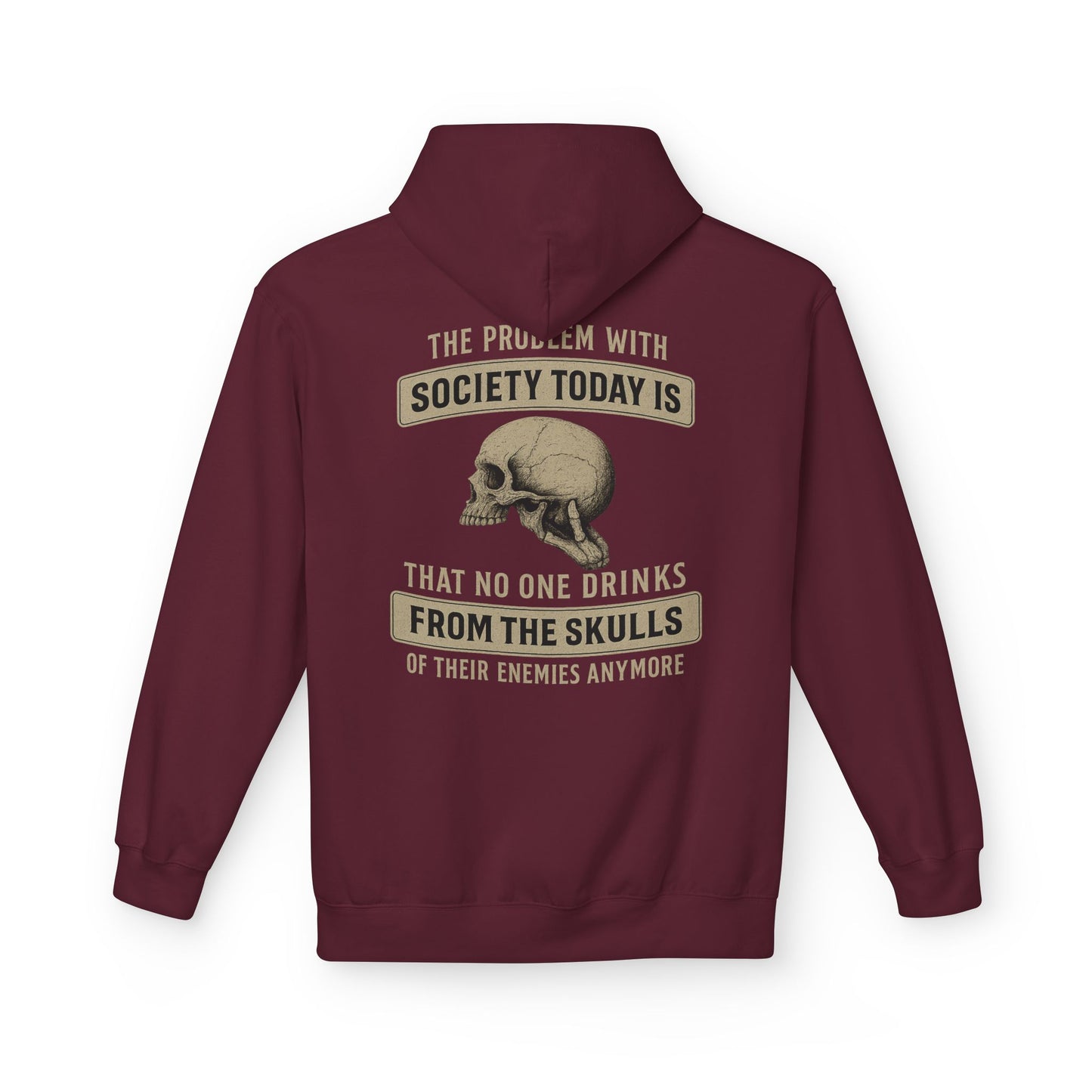 Skull Quote Hoodie — "The Problem With Society Today Is That No One Drinks From The Skulls" Graphic